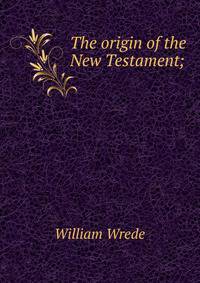 The origin of the New Testament;