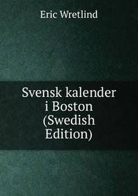 Svensk kalender i Boston (Swedish Edition)