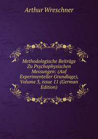 Methodologische Beitr?ge Zu Psychophysischen Messungen: (Auf Experimenteller Grundlage), Volume 3, issue 11 (German Edition)
