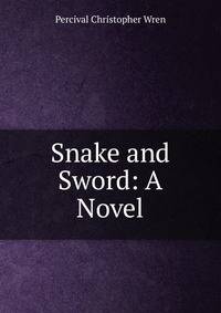 Snake and Sword: A Novel