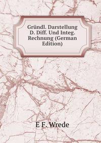 Grundl. Darstellung D. Diff. Und Integ. Rechnung (German Edition)