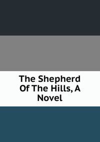 The Shepherd Of The Hills, A Novel