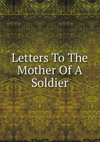 Letters To The Mother Of A Soldier