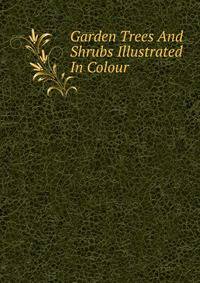 Garden Trees And Shrubs Illustrated In Colour