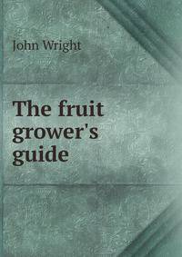 The fruit grower's guide