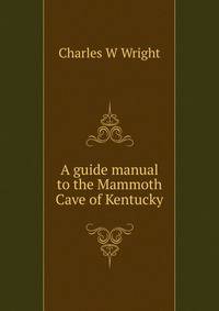 A guide manual to the Mammoth Cave of Kentucky