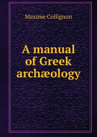 A manual of Greek arch?ology