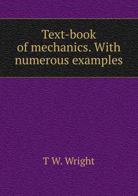 Text-book of mechanics. With numerous examples