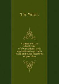 A treatise on the adjustment of observations, with applications to geodetic work and other measures of precision
