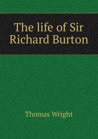 The life of Sir Richard Burton