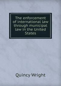 The enforcement of international law through municipal law in the United States
