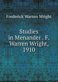 Studies in Menander . F. Warren Wright, 1910