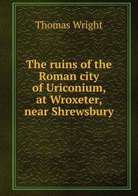 The ruins of the Roman city of Uriconium, at Wroxeter, near Shrewsbury