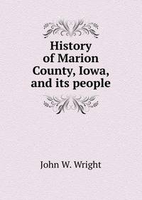History of Marion County, Iowa, and its people