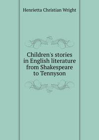 Children's stories in English literature from Shakespeare to Tennyson