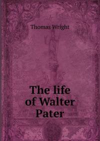 The life of Walter Pater