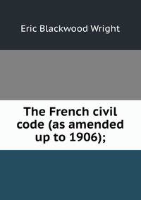 The French civil code (as amended up to 1906);