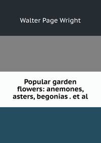 Popular garden flowers: anemones, asters, begonias . et al.