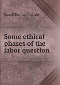 Some ethical phases of the labor question