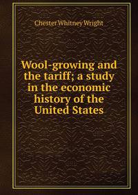 Wool-growing and the tariff; a study in the economic history of the United States