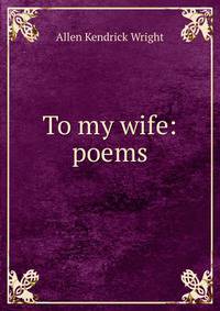 To my wife: poems