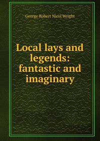 Local lays and legends: fantastic and imaginary