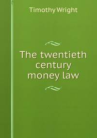 The twentieth century money law