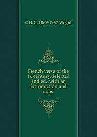 French verse of the 16 century, selected and ed., with an introduction and notes