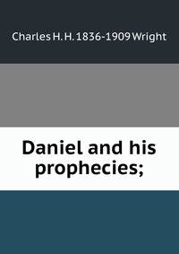 Daniel and his prophecies;