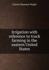 Irrigation with reference to truck farming in the eastern United States