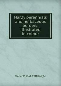Hardy perennials and herbaceous borders; illustrated in colour