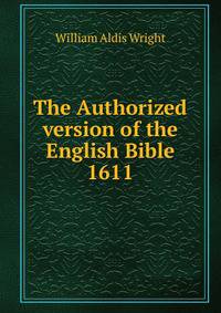 The Authorized version of the English Bible 1611