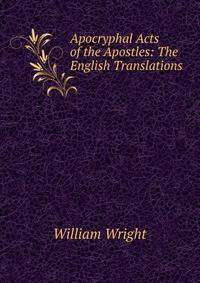 Apocryphal Acts of the Apostles: The English Translations