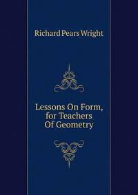 Lessons On Form, for Teachers Of Geometry.