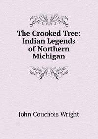 The Crooked Tree: Indian Legends of Northern Michigan