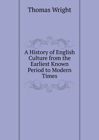 A History of English Culture from the Earliest Known Period to Modern Times