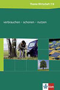 Thema Wirtschaft. Themenheft Verbrauchen - Schonen - Nutzen