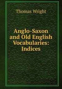 Anglo-Saxon and Old English Vocabularies: Indices