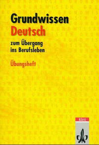 Grundwissen Deutsch. Zum Uebergang ins Berufsleben