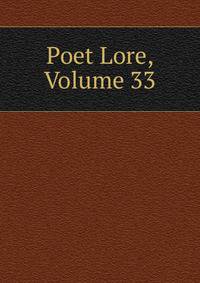 Poet Lore, Volume 33