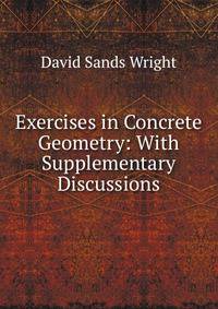 Exercises in Concrete Geometry: With Supplementary Discussions