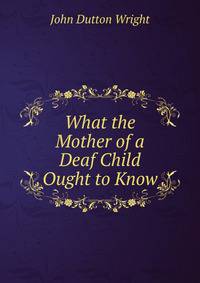 What the Mother of a Deaf Child Ought to Know