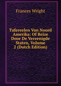 Tafereelen Van Noord Amerika: Of Reize Door De Vereenigde Staten, Volume 2 (Dutch Edition)