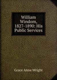 William Windom, 1827-1890: His Public Services