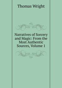 Narratives of Sorcery and Magic: From the Most Authentic Sources, Volume 1