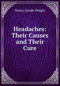 Headaches: Their Causes and Their Cure