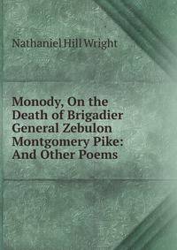 Monody, On the Death of Brigadier General Zebulon Montgomery Pike: And Other Poems