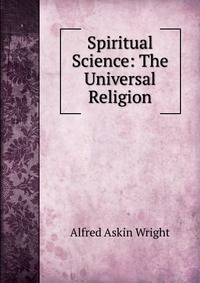 Spiritual Science: The Universal Religion