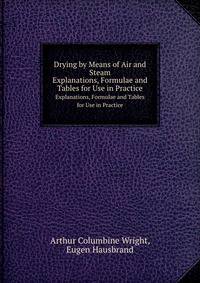 Drying by Means of Air and Steam. Explanations, Formulae and Tables for Use in Practice