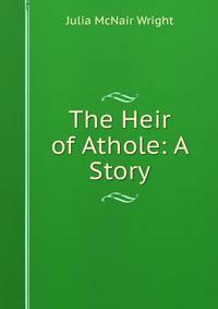 The Heir of Athole: A Story